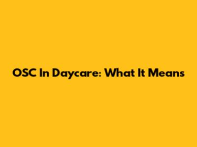 OSC In Daycare: What It Means