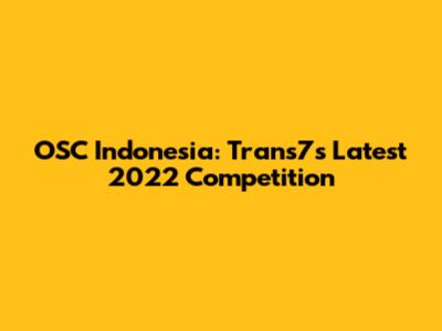 OSC Indonesia: Trans7's Latest 2022 Competition