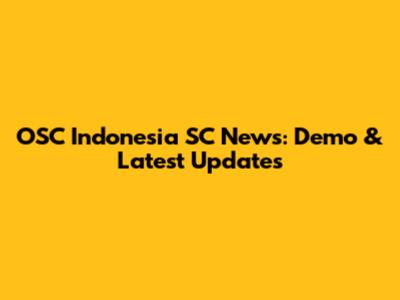 OSC Indonesia SC News: Demo & Latest Updates