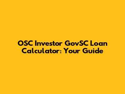 OSC Investor GovSC Loan Calculator: Your Guide