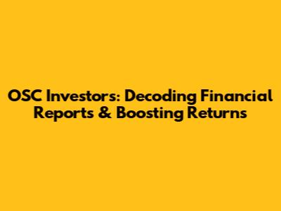 OSC Investors: Decoding Financial Reports & Boosting Returns