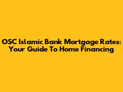 OSC Islamic Bank Mortgage Rates: Your Guide To Home Financing