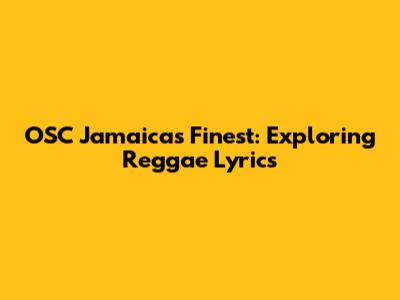 OSC Jamaica's Finest: Exploring Reggae Lyrics