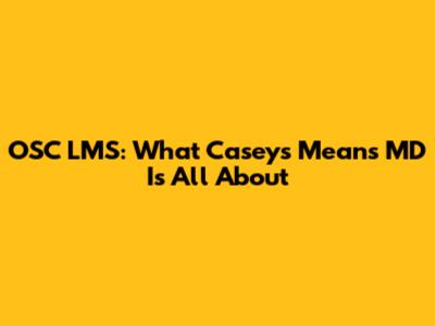 OSC LMS: What Casey's Means MD Is All About