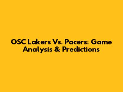 OSC Lakers Vs. Pacers: Game Analysis & Predictions