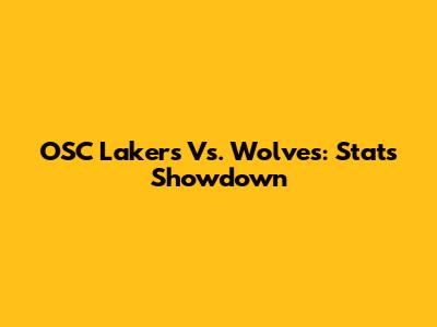 OSC Lakers Vs. Wolves: Stats Showdown
