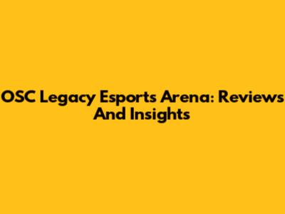 OSC Legacy Esports Arena: Reviews And Insights