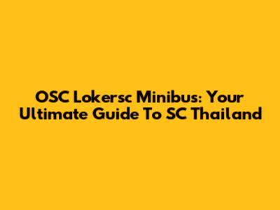 OSC Lokersc Minibus: Your Ultimate Guide To SC Thailand