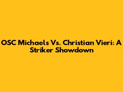 OSC Michaels Vs. Christian Vieri: A Striker Showdown