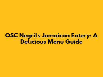 OSC Negril's Jamaican Eatery: A Delicious Menu Guide