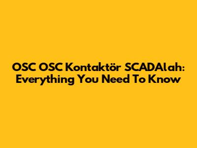 OSC OSC Kontaktör SCADAlah: Everything You Need To Know