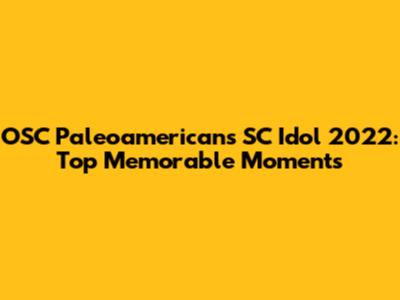 OSC Paleoamericans SC Idol 2022: Top Memorable Moments