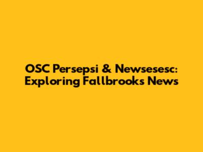 OSC Persepsi & Newsesesc: Exploring Fallbrook's News