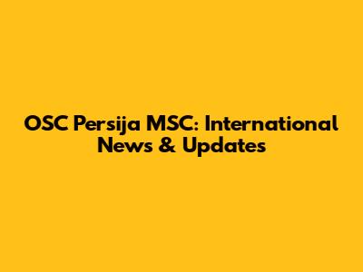 OSC Persija MSC: International News & Updates