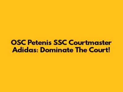 OSC Petenis SSC Courtmaster Adidas: Dominate The Court!
