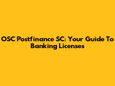 OSC Postfinance SC: Your Guide To Banking Licenses