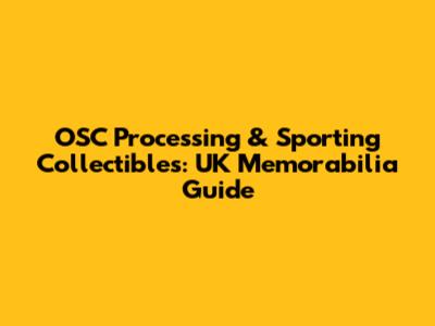 OSC Processing & Sporting Collectibles: UK Memorabilia Guide