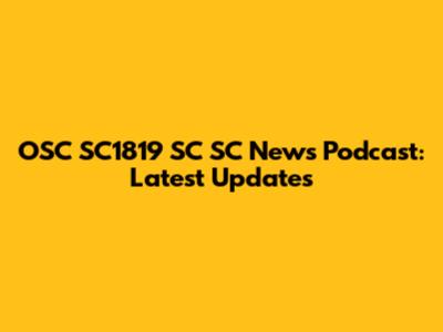 OSC SC1819 SC SC News Podcast: Latest Updates