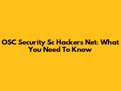 OSC Security Sc Hackers Net: What You Need To Know