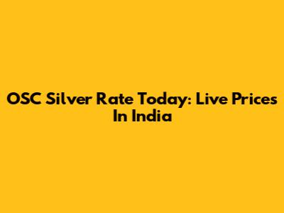 OSC Silver Rate Today: Live Prices In India