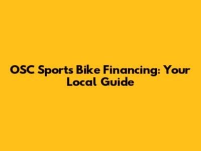 OSC Sports Bike Financing: Your Local Guide