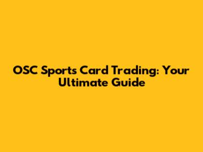 OSC Sports Card Trading: Your Ultimate Guide