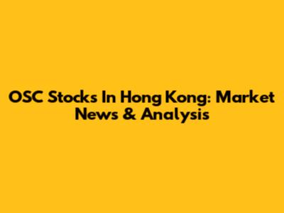 OSC Stocks In Hong Kong: Market News & Analysis