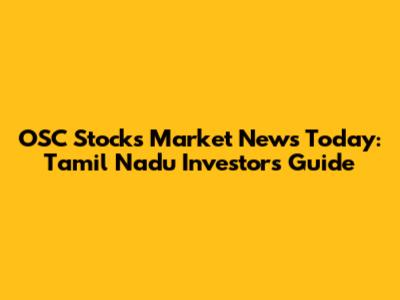 OSC Stocks Market News Today: Tamil Nadu Investors' Guide