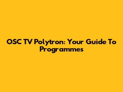 OSC TV Polytron: Your Guide To Programmes