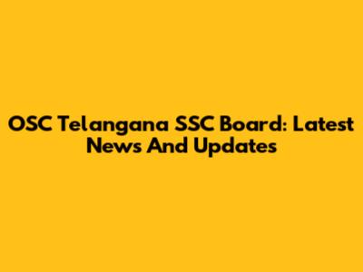 OSC Telangana SSC Board: Latest News And Updates