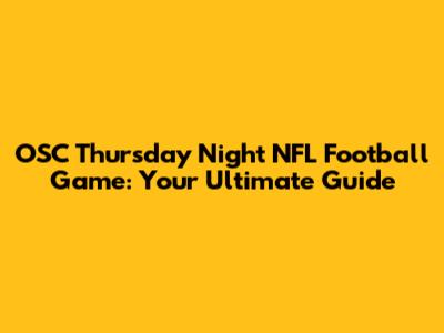 OSC Thursday Night NFL Football Game: Your Ultimate Guide