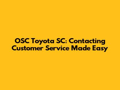 OSC Toyota SC: Contacting Customer Service Made Easy