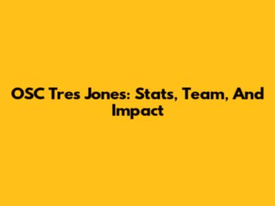 OSC Tres Jones: Stats, Team, And Impact