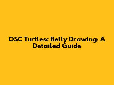 OSC Turtlesc Belly Drawing: A Detailed Guide