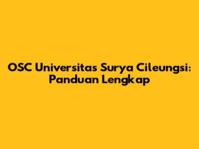 OSC Universitas Surya Cileungsi: Panduan Lengkap