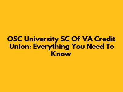 OSC University SC Of VA Credit Union: Everything You Need To Know
