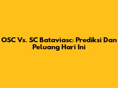 OSC Vs. SC Bataviasc: Prediksi Dan Peluang Hari Ini