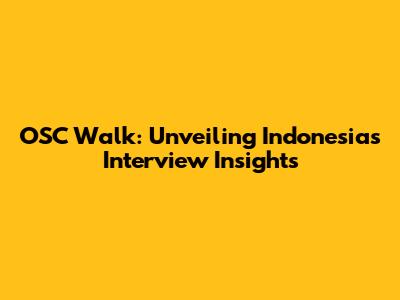 OSC Walk: Unveiling Indonesia's Interview Insights