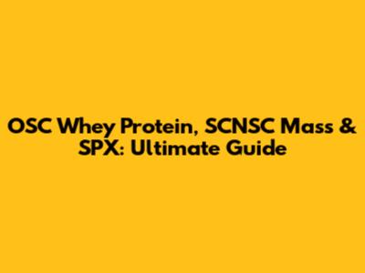 OSC Whey Protein, SCNSC Mass & SPX: Ultimate Guide