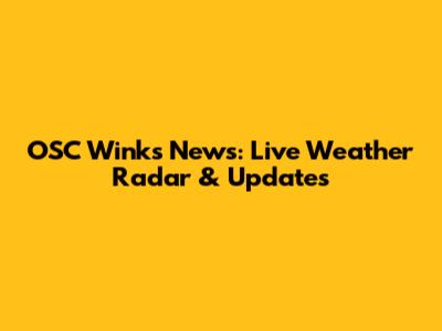 OSC Wink's News: Live Weather Radar & Updates