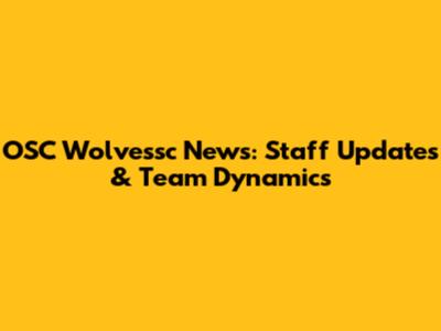 OSC Wolvessc News: Staff Updates & Team Dynamics