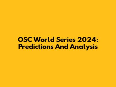 OSC World Series 2024: Predictions And Analysis