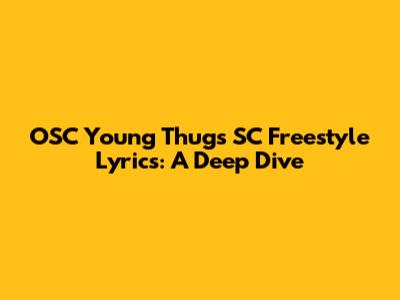 OSC Young Thug's SC Freestyle Lyrics: A Deep Dive