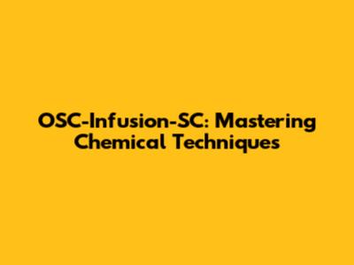 OSC-Infusion-SC: Mastering Chemical Techniques