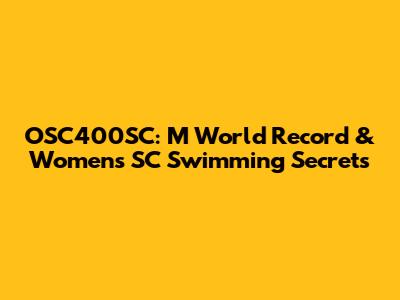 OSC400SC: M World Record & Women's SC Swimming Secrets
