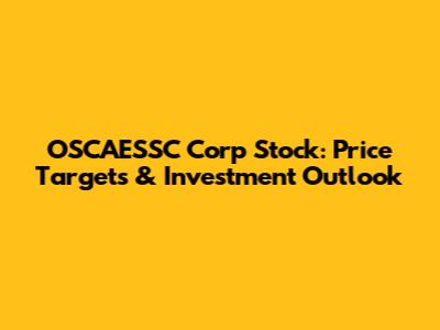 OSCAESSC Corp Stock: Price Targets & Investment Outlook