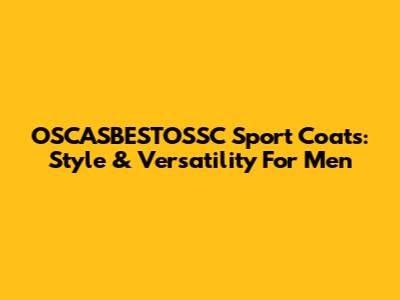 OSCASBESTOSSC Sport Coats: Style & Versatility For Men