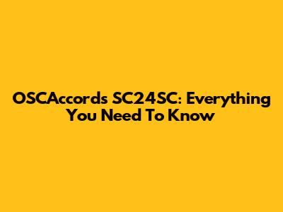 OSCAccords SC24SC: Everything You Need To Know