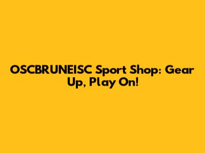 OSCBRUNEISC Sport Shop: Gear Up, Play On!