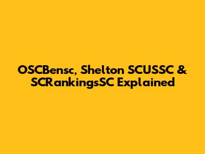 OSCBensc, Shelton SCUSSC & SCRankingsSC Explained